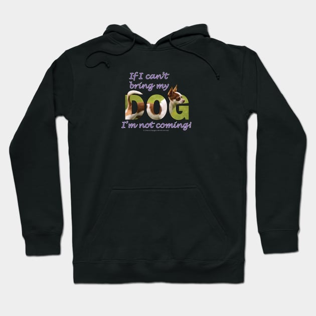 If I can't bring my dog I'm not coming - Chihuahua oil painting word art Hoodie by DawnDesignsWordArt